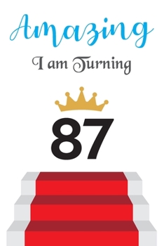 Amazing!!!! I am Turning 87: Notebook - Best gift for Birthday