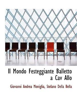 Paperback Il Mondo Festeggiante Balletto a Cav Allo [Italian] Book