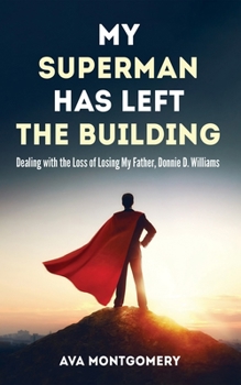 Paperback My Superman Has Left the Building: Dealing with the Loss of Losing My Father, Donnie D. Williams Book