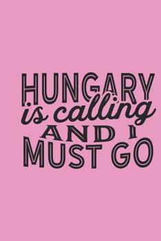 Hungary Is Calling And I Must Go
