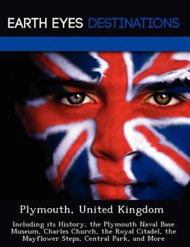 Paperback Plymouth, United Kingdom: Including Its History, the Plymouth Naval Base Museum, Charles Church, the Royal Citadel, the Mayflower Steps, Central Book