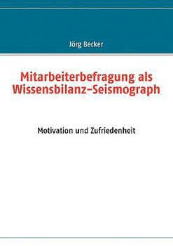 Paperback Mitarbeiterbefragung als Wissensbilanz-Seismograph: Motivation und Zufriedenheit [German] Book