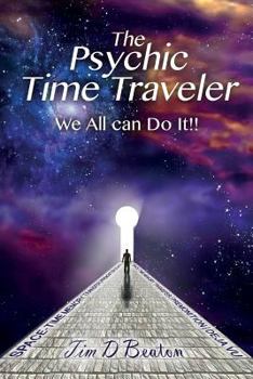 Paperback The Psychic Time Traveler: We All can Do It!! Book
