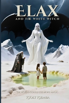 Paperback Elax and the White Witch: The world could use more magic Book