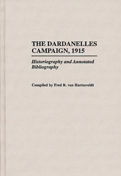Hardcover The Dardanelles Campaign, 1915: Historiography and Annotated Bibliography Book