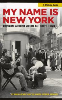 Paperback My Name Is New York: Ramblin' Around Woody Guthrie's Town Book
