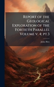 Hardcover Report of the Geological Exploration of the Fortieth Parallel Volume v. 4; pt.3 Book