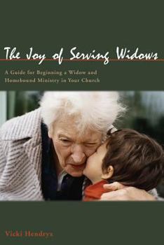 Paperback The Joy of Serving Widows: A Guide for Beginning a Widow and Homebound Ministry in Your Church Book