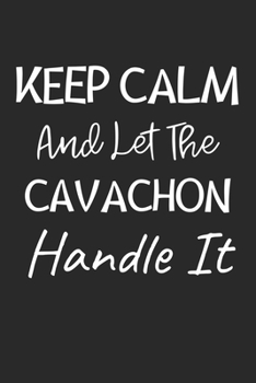 Keep Calm And Let The Cavachon Handle It: Lined Journal, 120 Pages, 6 x 9, Cavachon Dog Owner Gift Idea, Black Matte Finish (Keep Calm And Let The Cavachon Handle It Journal)