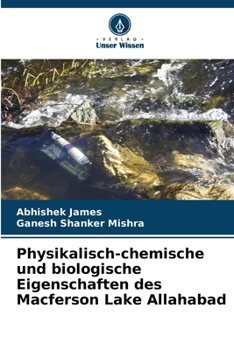Physikalisch-chemische und biologische Eigenschaften des Macferson Lake Allahabad (German Edition)