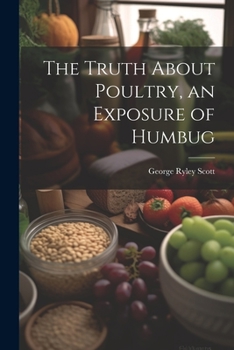 Paperback The Truth About Poultry, an Exposure of Humbug Book