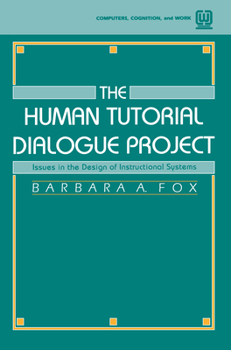 Paperback The Human Tutorial Dialogue Project: Issues in the Design of instructional Systems Book