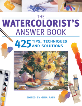 Paperback The Watercolorist's Answer Book: 425 Tips, Techniques and Solutions Book