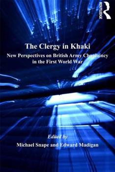 Hardcover The Clergy in Khaki: New Perspectives on British Army Chaplaincy in the First World War Book