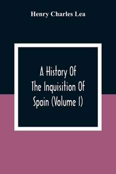 Paperback A History Of The Inquisition Of Spain (Volume I) Book