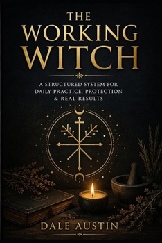 Paperback The Working Witch: A Structured System for Daily Practice, Protection & Real Results Book