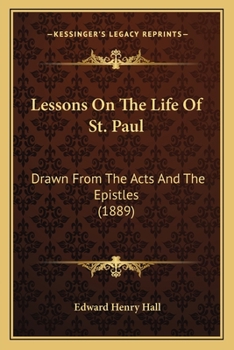 Paperback Lessons On The Life Of St. Paul: Drawn From The Acts And The Epistles (1889) Book