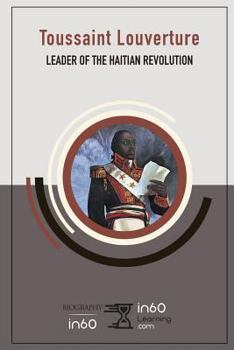 Toussaint Louverture : Leader of the Haitian Revolution