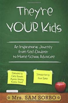 Paperback They're Your Kids: An Inspirational Journey from Self-Doubter to Home School Advocate Book