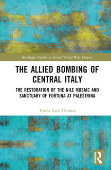 Hardcover The Allied Bombing of Central Italy: The Restoration of the Nile Mosaic and Sanctuary of Fortuna at Palestrina Book