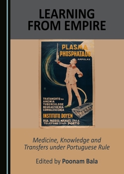 Hardcover Learning from Empire: Medicine, Knowledge and Transfers Under Portuguese Rule Book