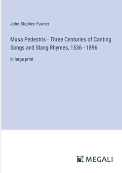 Paperback Musa Pedestris - Three Centuries of Canting Songs and Slang Rhymes, 1536 - 1896: in large print Book