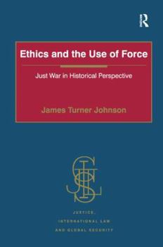 Hardcover Ethics and the Use of Force: Just War in Historical Perspective Book