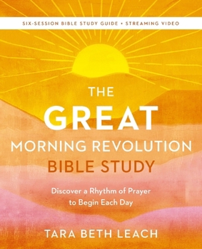 Paperback The Great Morning Revolution Bible Study Guide Plus Streaming Video: Six Spiritual Practices to Unlock Great Mornings Book