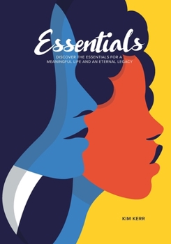 Paperback Essentials: Discover the Essentials for a Meaningful Life and Eternal Legacy Book