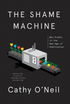 Hardcover The Shame Machine: Who Profits in the New Age of Humiliation Book