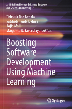 Boosting Software Development Using Machine Learning (Artificial Intelligence-Enhanced Software and Systems Engineering, 7)