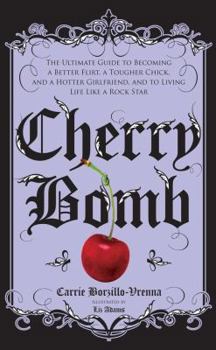Hardcover Cherry Bomb: The Ultimate Guide to Becoming a Better Flirt, a Tougher Chick, and a Hotter Girlfriend, and to Living Life Like a Roc Book