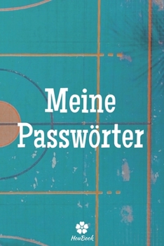 Meine Passwörter: Ein perfektes notizbuch zum schutz all ihrer benutzernamen und passwörter (German Edition)