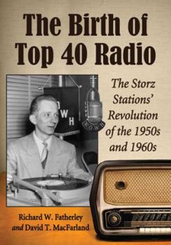 Paperback The Birth of Top 40 Radio: The Storz Stations' Revolution of the 1950s and 1960s Book