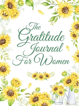 Hardcover The Gratitude Journal for Women: The 5-Minute Gratitude Journal and Positive Coloring Book: Give Thanks, Practice Positivity, Find Joy Book