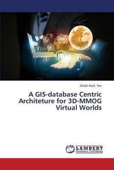 Paperback A GIS-database Centric Architeture for 3D-MMOG Virtual Worlds Book