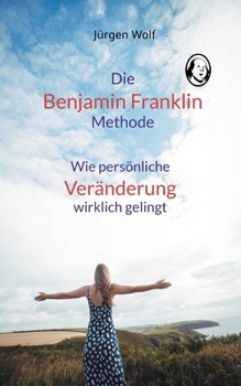 Paperback Die Benjamin-Franklin-Methode: Wie persönliche Veränderung wirklich gelingt [German] Book