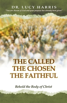 Paperback The Called; The Chosen; The Faithful: Behold the Body of Christ Book