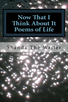Paperback Now That I Think About It: Poems of Life Book