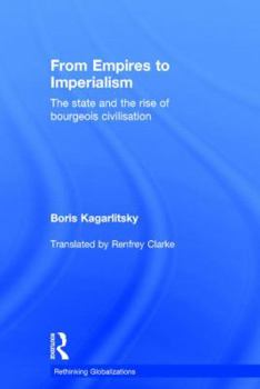 Hardcover From Empires to Imperialism: The State and the Rise of Bourgeois Civilisation Book