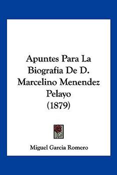Paperback Apuntes Para La Biografia De D. Marcelino Menendez Pelayo (1879) [Spanish] Book