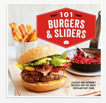 Hardcover 101 Burgers & Sliders: Classic and Gourmet Recipes for the Most Popular Fast Food Book