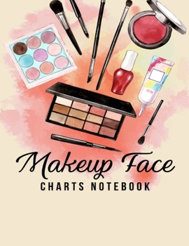 Makeup Face Charts Notebook: Make-Up Chart Journal | Blank Practice Workbook for Makeup Artists | MUA Gifts | Cosmetologists Gift for Women (Creme)