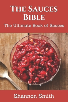 Paperback The Sauces Bible: The Ultimate Book of Sauces Book