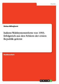 Paperback Italiens Wahlsystemreform von 1993. Erfolgreich aus den Fehlern der ersten Republik gelernt [German] Book