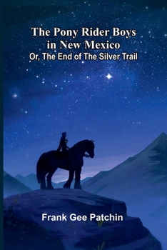 The Pony Rider Boys in New Mexico; Or, The End of the Silver Trail