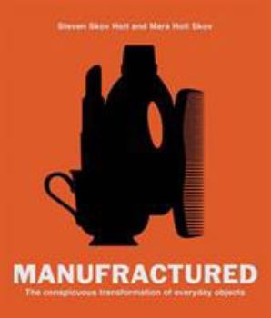 Hardcover Manufractured: The Conspicuous Transformation of Everyday Objects Book