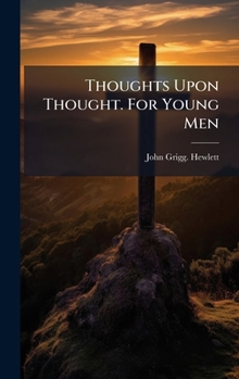 Hardcover Thoughts Upon Thought. For Young Men Book