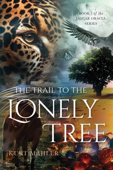 Paperback The Trail to the Lonely Tree: Book 1 of the Jaguar Oracle Series Book