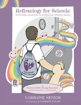 Paperback Reflexology for Schools - Nurturing Learning and Embracing Diverse Needs: The Functional Reflex Therapy Framework. Making Meaningful Connections Book
